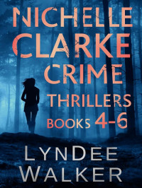 Lyndee Walker — Nichelle Clarke Crime Thriller-Books 4-6