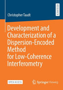 Christopher Taudt — Development and Characterization of a Dispersion-Encoded Method for Low-Coherence Interferometry