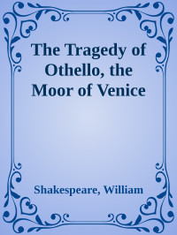 Shakespeare, William — The Tragedy of Othello, the Moor of Venice