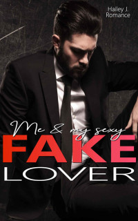 Hailey J. Romance — Me & my sexy Fake Lover (German Edition)