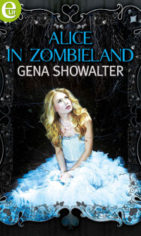 Gena Showalter — Alice in zombieland (eLit) (White Rabbit Chronicles Vol. 1) (Italian Edition)