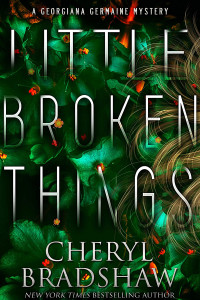 Cheryl Bradshaw — Little Broken Things (Georgiana Germaine, Book 3)