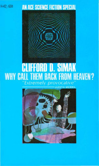 Clifford D. Simak — Why Call Them Back From Heaven (1968)