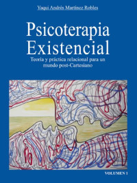 Yaqui Andrés Martínez Robles — Terapia Existencial: Teoría y práctica relacional para un mundo pos-Cartesiano (Spanish Edition)