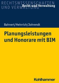 Thomas Bahnert & Dietmar Heinrich & Reinhold Johrendt — Planungsleistungen und Honorare mit BIM