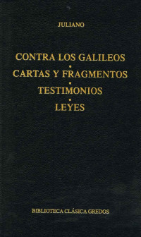 Juliano; — Contra los galileos. Cartas y fragmentos. Testimonios. Leyes