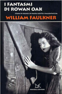William Faulkner — I fantasmi di Rowan Oak (1929)