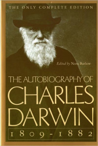 Charles Darwin, Nora Barlow (editor of the restored ed. 1957) — The Autobiography of Charles Darwin, 1809–82 (1887; restored unexpurgated ed. 1957)