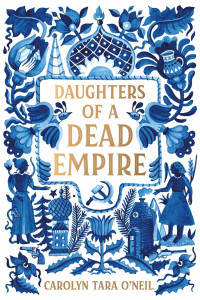 Carolyn Tara O'Neil — Daughters of a Dead Empire