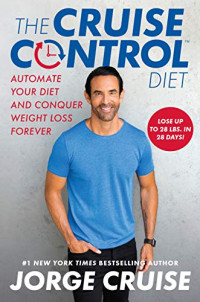 Jorge Cruise — The Cruise Control Diet: Automate Your Diet and Conquer Weight Loss Forever