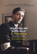 Wladyslaw Szpilman — Il pianista. Varsavia 1939-1945. La straordinaria storia di un sopravvissuto