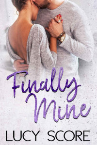 Lucy Score — Finally Mine: A Small Town Love Story