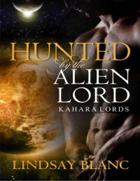 Lindsay Blanc — ALIEN ROMANCE: Hunted by the Alien Lord (Alien Invasion Abduction SciFi Romance) (Kahara Lords Book 6)