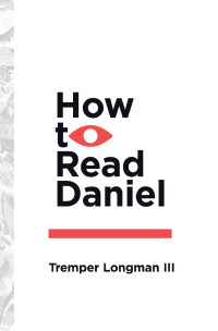 Tremper Longman III — How to Read Daniel