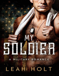 Holt, Leah — My Soldier: A Miliatary Romance