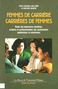 Cécile Coderre — Femmes de carrière, carrières de femmes: Étude des trajectoires familiales, scolaires et professionnelles des gestionnaires québecoises et on