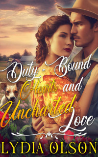 Lydia Olson — Duty-Bound Hearts And Uncharted Love: A Western Historical Romance