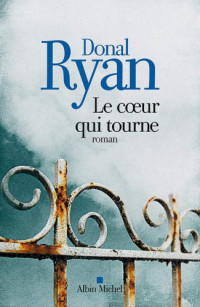 Ryan, Donal [Ryan, Donal] — Le Coeur qui tourne