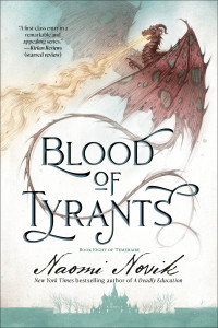 Naomi Novik; — Blood of Tyrants: A Novel of Temeraire