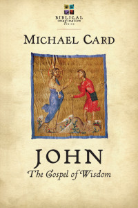 Michael Card — John: The Gospel of Wisdom