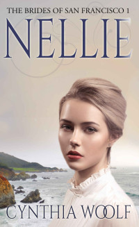 Cynthia Woolf — Nellie (The Brides of San Francisco Book 1)