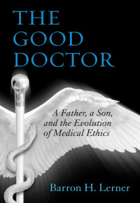 Barron H. Lerner — The Good Doctor