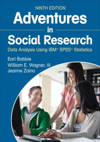 Earl Babbie & Wagner, William E., III & Jeanne S. Zaino — Adventures in Social Research: Data Analysis Using IBM® SPSS® Statistics