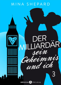 Mina Shepard — Der Milliardär, sein Geheimnis und ich – 3