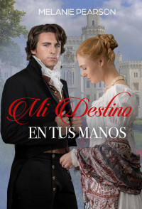 Melanie Pearson — Mi Destino en tus manos (Spanish Edition)