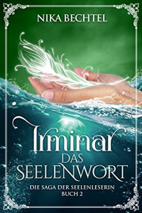 Nika Bechtel [Bechtel, Nika] — Irminar Das Seelenwort (Irminar Die Saga der Seelenleserin 2) (German Edition)