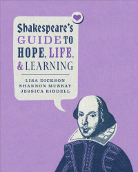 Lisa Dickson;Shannon Murray;Jessica Riddell; — Shakespeare's Guide to Hope, Life, and Learning