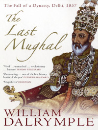 William Dalrymple — The Last Mughal