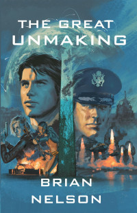 Brian A Nelson — The Great Unmaking