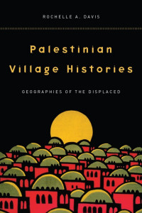 Davis, Rochelle(Author) — Palestinian Village Histories : Geographies of the Displaced