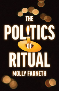 Molly Farneth; — The Politics of Ritual