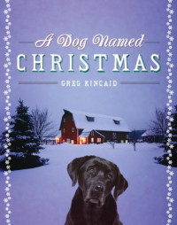 Greg Kincaid [Kincaid, Greg] — A Dog Named Christmas