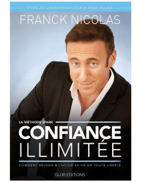 NICOLAS, Franck — CONFIANCE ILLIMITEE: Comment réussir et choisir sa vie en toute liberté (French Edition)