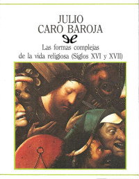 Julio Caro Baroja — LAS FORMAS COMPLEJAS DE LA VIDA RELIGIOSA