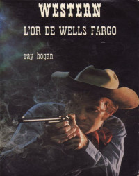 Ray Hogan [Hogan, Ray] — L'or de Wells Fargo