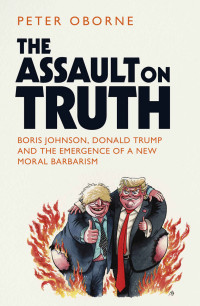 Oborne, Peter — The Assault on Truth