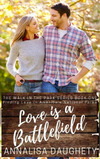 Annalisa Daughety [Daughety, Annalisa] — Love is a Battlefield: Finding Romance in America's National Parks (Walk in the Park Book 1)