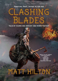 Hilton, Matt — Clashing Blades: Tales of Sword & Sorcery and Heroic Fantasy