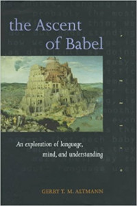 Gerry T. M. Altmann [Altmann, Gerry T. M.] — The Ascent of Babel: An Exploration of Language, Mind and Understanding