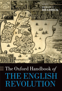 Michael J. Braddick; — The Oxford Handbook of the English Revolution