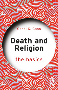 Candi K. Cann; — Death and Religion: The Basics