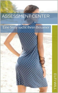 Elfi Will — Assessment Center: Eine Sissy sucht ihren Besamer