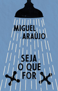 Miguel Araújo — Seja o que for