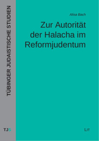 Alisa Bach — Zur Autorität der Halacha im Reformjudentum