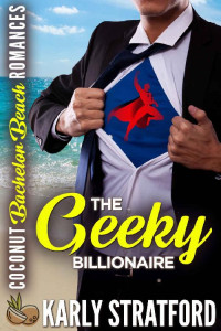 Karly Stratford [Stratford, Karly] — The Geeky Billionaire (Coconut Bachelor Beach Romances #3)