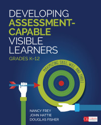 Nancy Frey;John Hattie;Douglas Fisher; & John Hattie & Douglas Fisher — Developing Assessment-Capable Visible Learners, Grades K-12